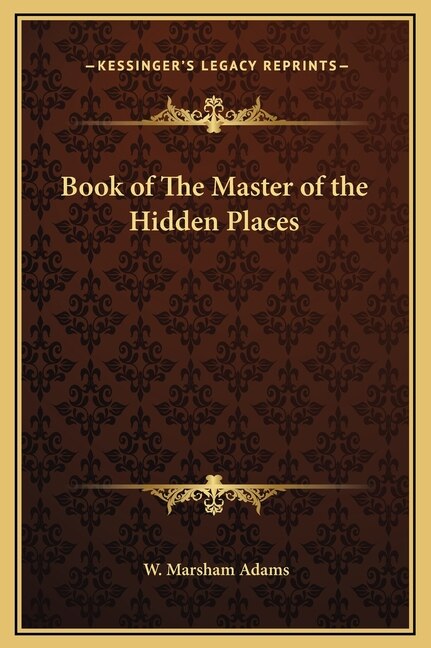 Book of The Master of the Hidden Places by W Marsham Adams, Hardcover | Indigo Chapters