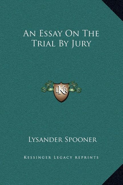 An Essay On The Trial By Jury by Lysander Spooner, Hardcover | Indigo Chapters