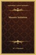 Masonic Initiation by W L Wilmshurst, Hardcover | Indigo Chapters