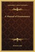 A Manual of Freemasonry by Richard Carlile, Hardcover | Indigo Chapters