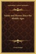 Saints and Heroes Since the Middle Ages by George Hodges, Hardcover | Indigo Chapters