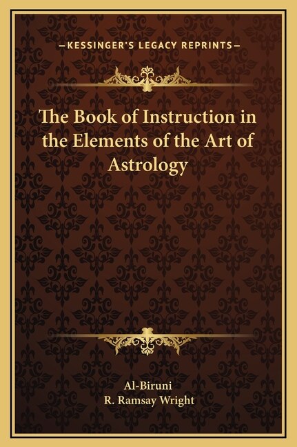 The Book of Instruction in the Elements of the Art of Astrology by Al-Biruni Al-Biruni, Hardcover | Indigo Chapters