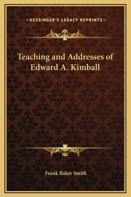 Teaching and Addresses of Edward A. Kimball by Frank Baker Smith, Hardcover | Indigo Chapters
