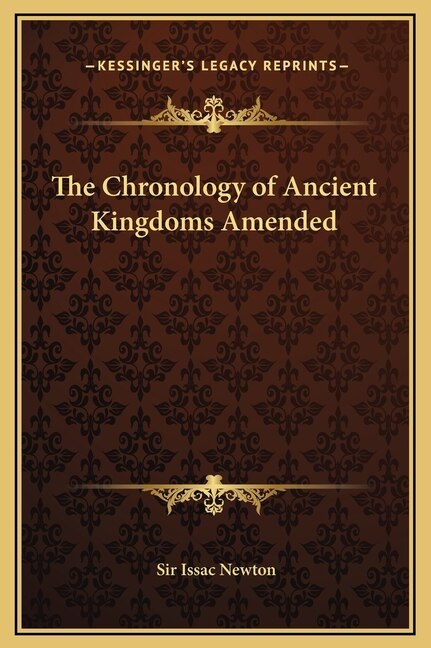 The Chronology of Ancient Kingdoms Amended by Issac Newton, Hardcover | Indigo Chapters