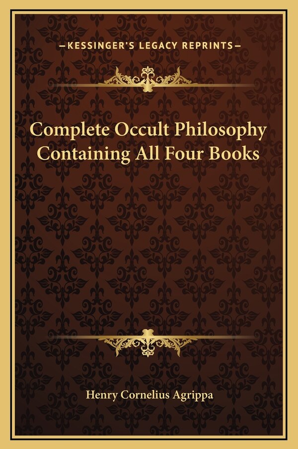 Complete Occult Philosophy Containing All Four Books by Henry Cornelius Agrippa, Hardcover | Indigo Chapters