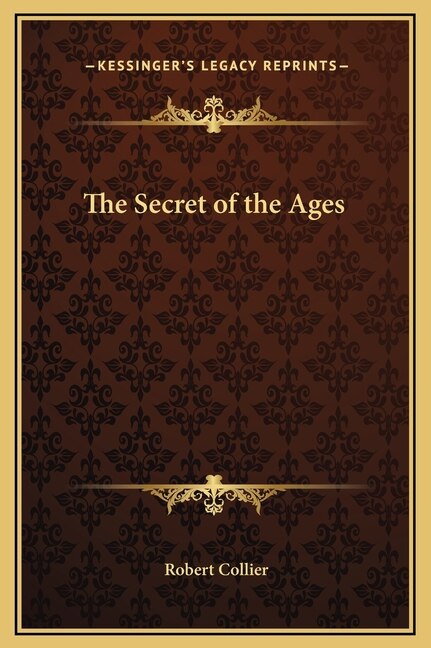 The Secret of the Ages by Robert Collier, Hardcover | Indigo Chapters