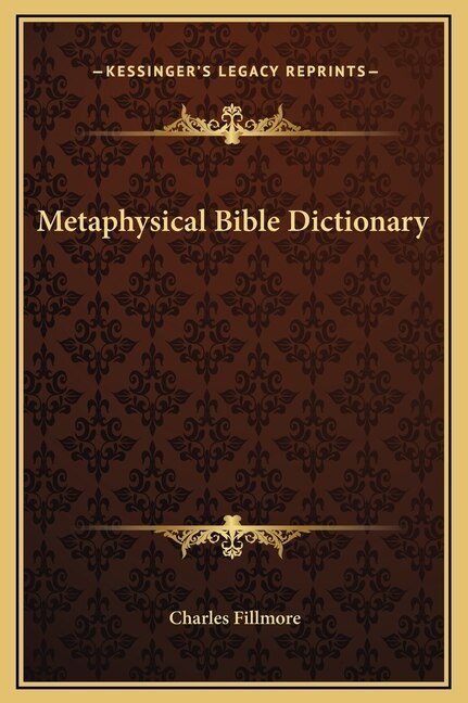 Metaphysical Bible Dictionary by Charles Fillmore, Hardcover | Indigo Chapters