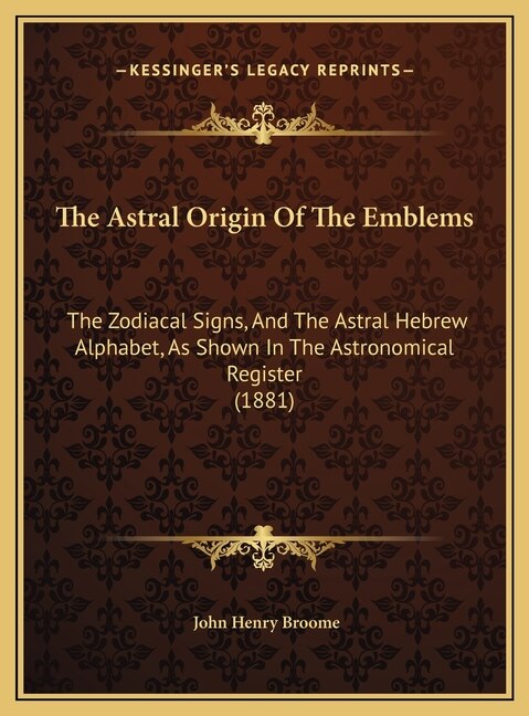 The Astral Origin Of The Emblems by John Henry Broome, Hardcover | Indigo Chapters