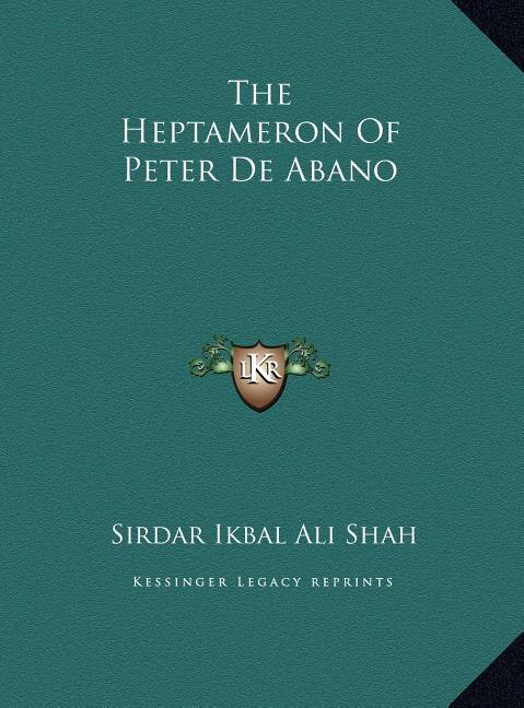 The Heptameron Of Peter De Abano by Sirdar Ikbal Ali Shah, Hardcover | Indigo Chapters