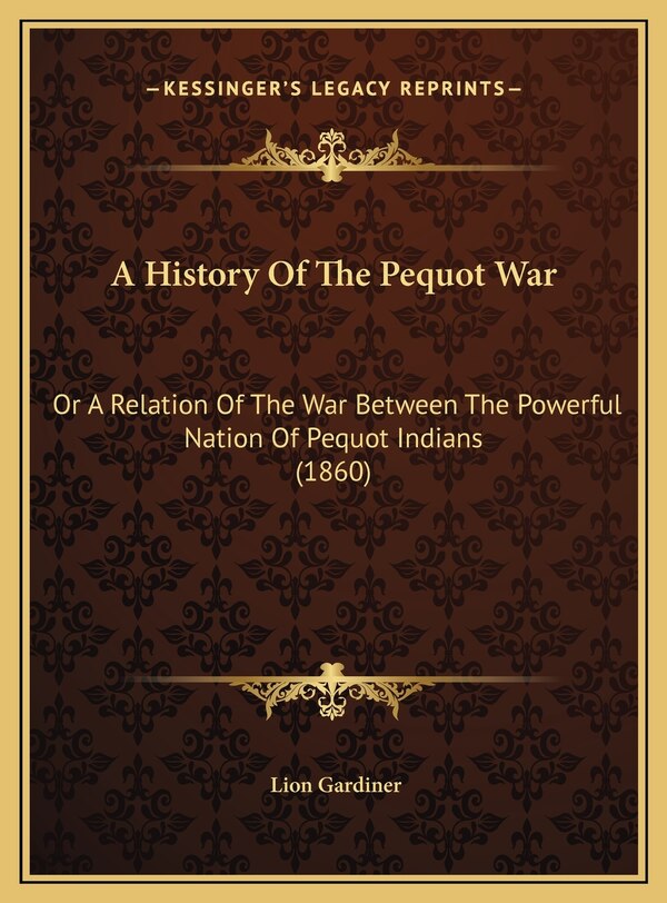 A History Of The Pequot War by Lion Gardiner, Hardcover | Indigo Chapters
