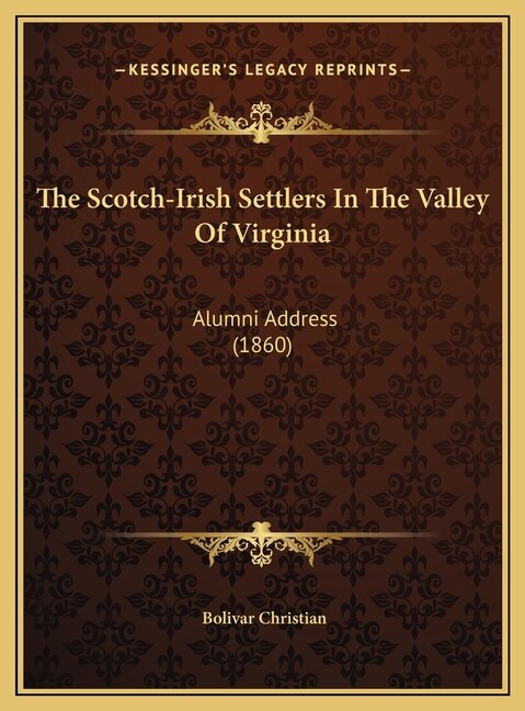 The Scotch-Irish Settlers In The Valley Of Virginia by Bolivar Christian, Hardcover | Indigo Chapters
