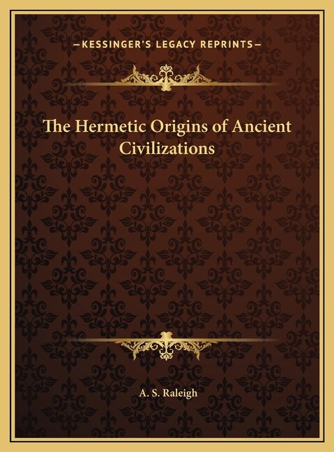 The Hermetic Origins of Ancient Civilizations by A S Raleigh, Hardcover | Indigo Chapters