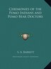 Ceremonies of the Pomo Indians and Pomo Bear Doctors by S A Barrett, Hardcover | Indigo Chapters