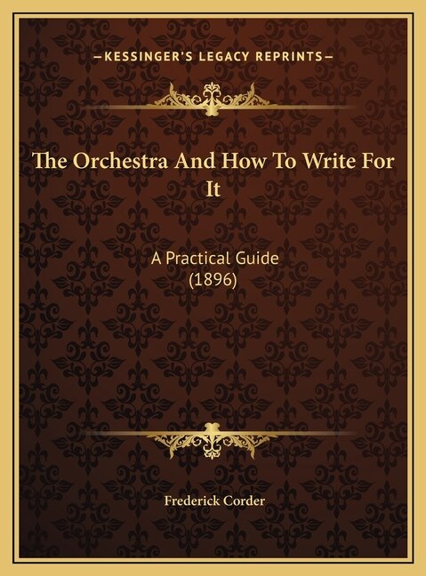 The Orchestra And How To Write For It by Frederick Corder, Hardcover | Indigo Chapters