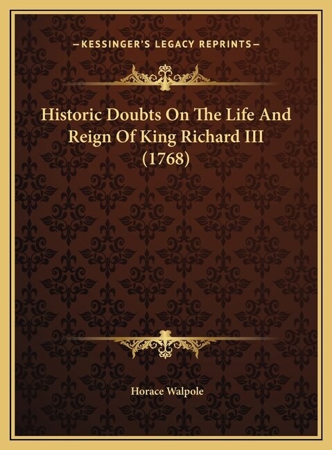 Historic Doubts On The Life And Reign Of King Richard III (1768) by Horace Walpole, Hardcover | Indigo Chapters