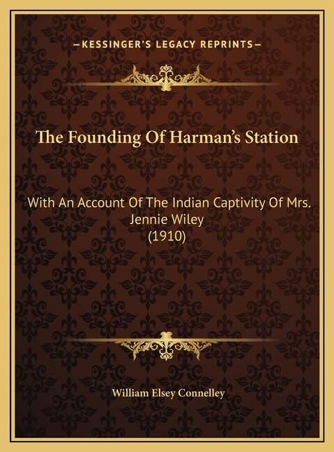 The Founding Of Harman's Station by William Elsey Connelley, Hardcover | Indigo Chapters