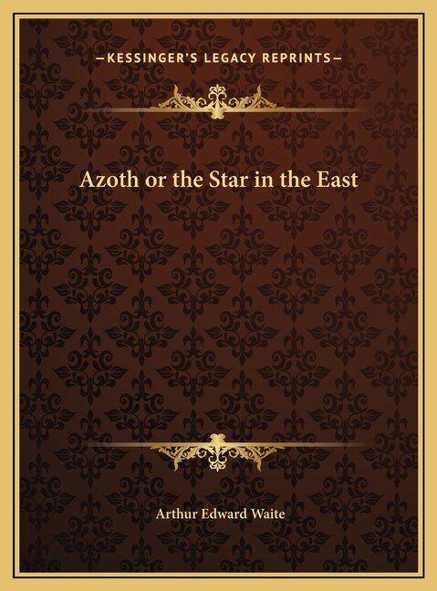 Azoth or the Star in the East by Arthur Edward Waite, Hardcover | Indigo Chapters