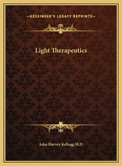 Light Therapeutics by John Harvey Kellogg, Hardcover | Indigo Chapters