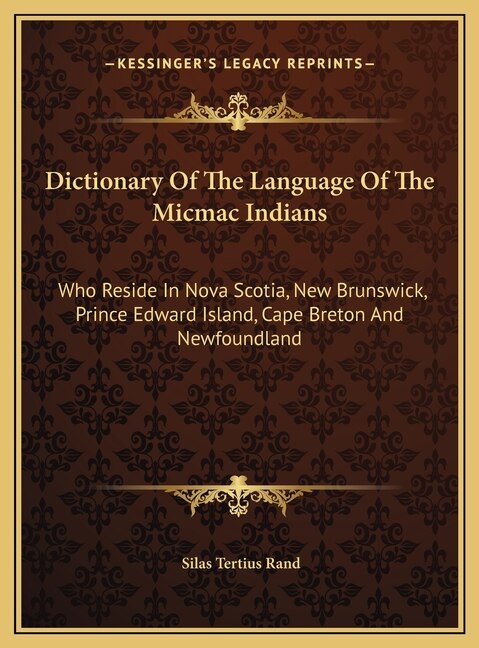 Dictionary Of The Language Of The Micmac Indians by Silas Tertius Rand, Hardcover | Indigo Chapters