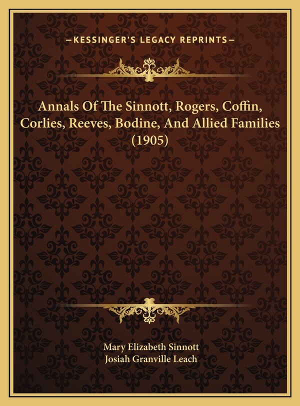 Annals Of The Sinnott Rogers Coffin Corlies Reeves Bodine And Allied Families (1905) by Mary Elizabeth Sinnott, Hardcover | Indigo Chapters