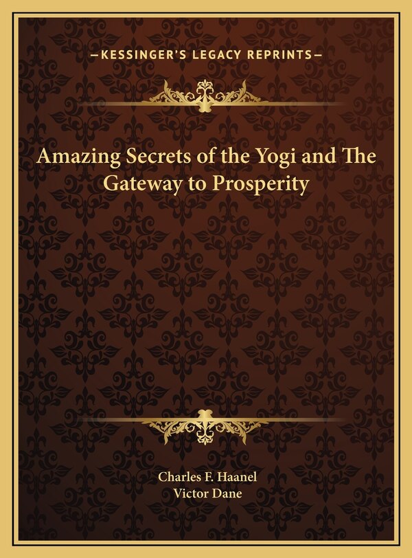 Amazing Secrets Of The Yogi And The Gateway To Prosperity by Charles F Haanel, Hardcover | Indigo Chapters