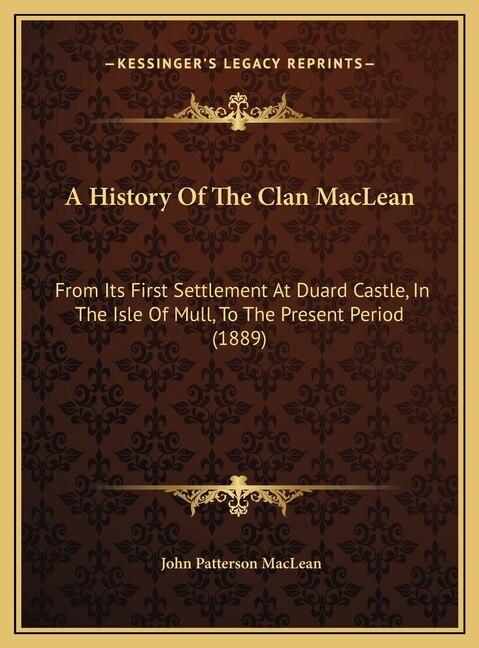 A History Of The Clan MacLean by John Patterson MacLean, Hardcover | Indigo Chapters