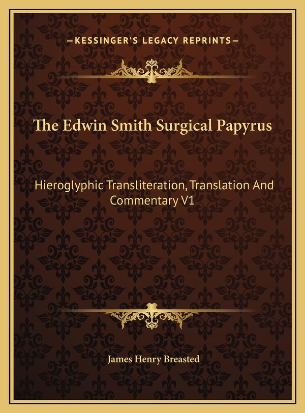 The Edwin Smith Surgical Papyrus by James Henry Breasted, Hardcover | Indigo Chapters