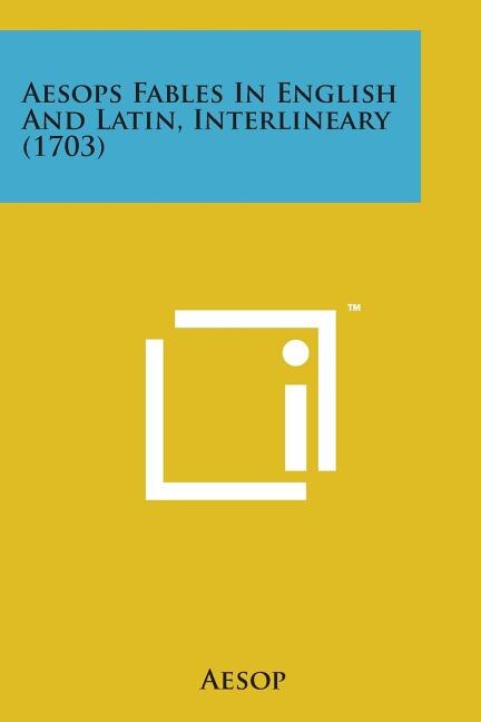 Aesops Fables in English and Latin Interlineary (1703) by Aesop Aesop, Paperback | Indigo Chapters