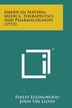 American Materia Medica Therapeutics and Pharmacognosy (1915) by Finley Ellingwood, Paperback | Indigo Chapters