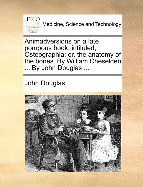 Animadversions On A Late Pompous Book Intituled Osteographia by John Douglas, Paperback | Indigo Chapters
