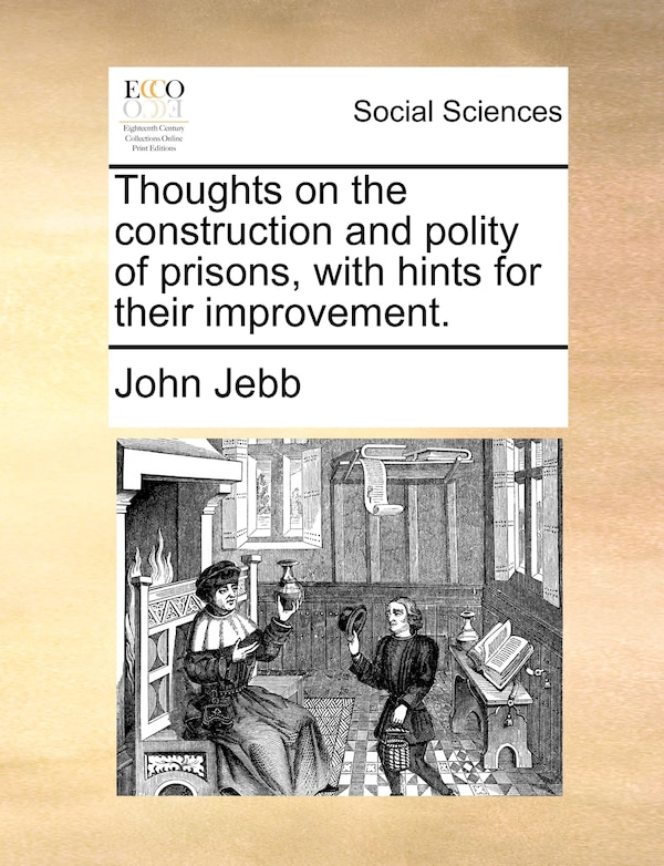 Thoughts On The Construction And Polity Of Prisons With Hints For Their Improvement by John Jebb, Paperback | Indigo Chapters