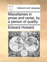 Miscellanies In Prose And Verse, By A Person Of Quality.