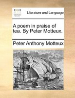 A Poem In Praise Of Tea. By Peter Motteux.