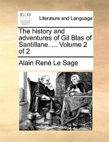 The History And Adventures Of Gil Blas Of Santillane. ... Volume 2 Of 2