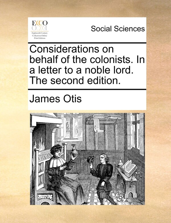 Considerations On Behalf Of The Colonists. In A Letter To A Noble Lord. The Second Edition by James Otis, Paperback | Indigo Chapters