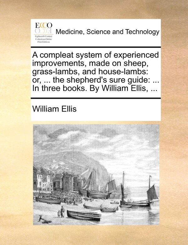 A Compleat System Of Experienced Improvements Made On Sheep Grass-lambs And House-lambs by William Ellis, Paperback | Indigo Chapters