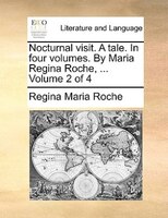 Nocturnal Visit. A Tale. In Four Volumes. By Maria Regina Roche, ... Volume 2 Of 4