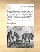 Captain Cook's Third And Last Voyage To The Pacific Ocean, In The Years 1776, 1777, 1778, 1779, And 1780. Faithfully Abridged From