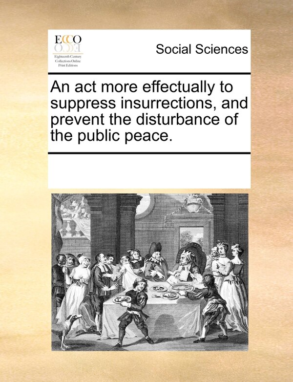 An Act More Effectually To Suppress Insurrections And Prevent The Disturbance Of The Public Peace by Multiple Contributors, Paperback