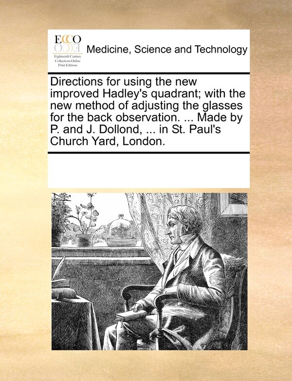 Directions For Using The New Improved Hadley's Quadrant; With The New Method Of Adjusting The Glasses For The Back Observation | Indigo Chapters