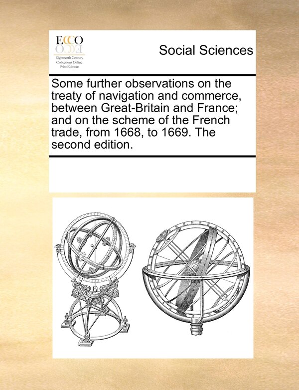 Some Further Observations On The Treaty Of Navigation And Commerce Between Great-britain And France; And On The Scheme Of The French