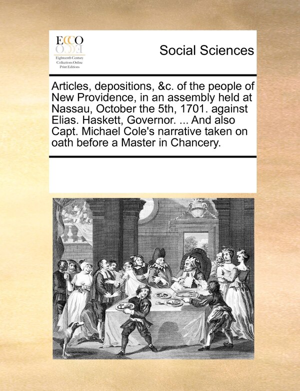 Articles Depositions &c. Of The People Of New Providence In An Assembly Held At Nassau October The 5th 1701. Against Elias. Haskett