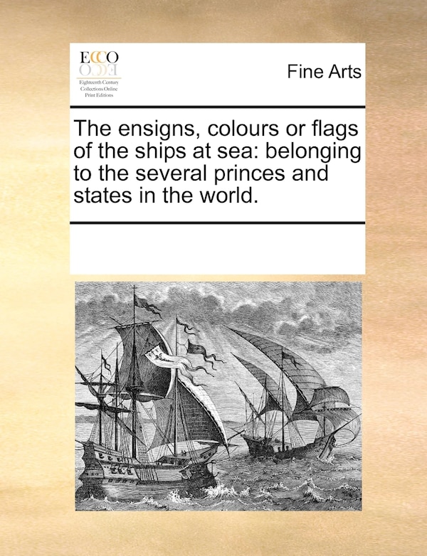 The Ensigns Colours Or Flags Of The Ships At Sea by Multiple Contributors, Paperback | Indigo Chapters