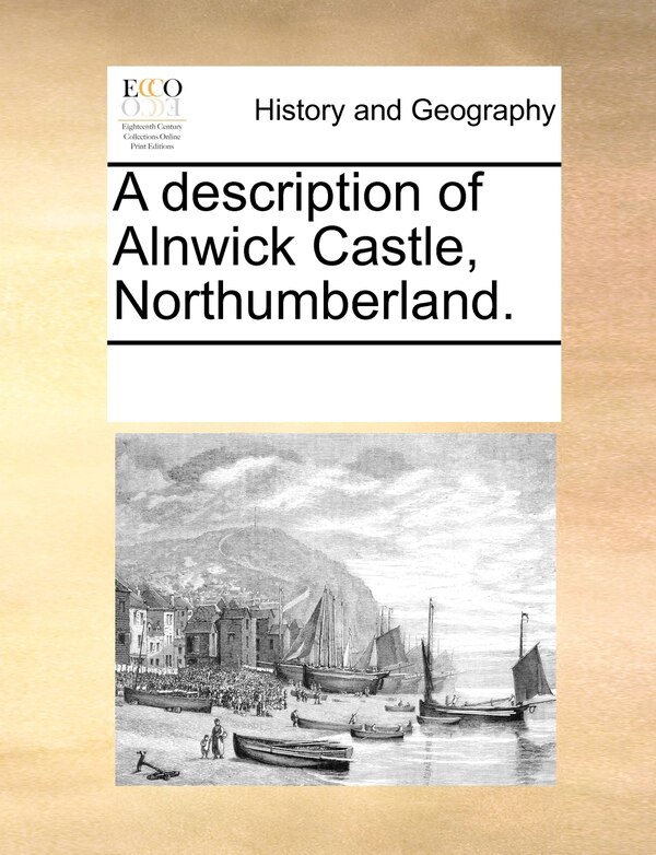 A Description Of Alnwick Castle Northumberland by Multiple Contributors, Paperback | Indigo Chapters