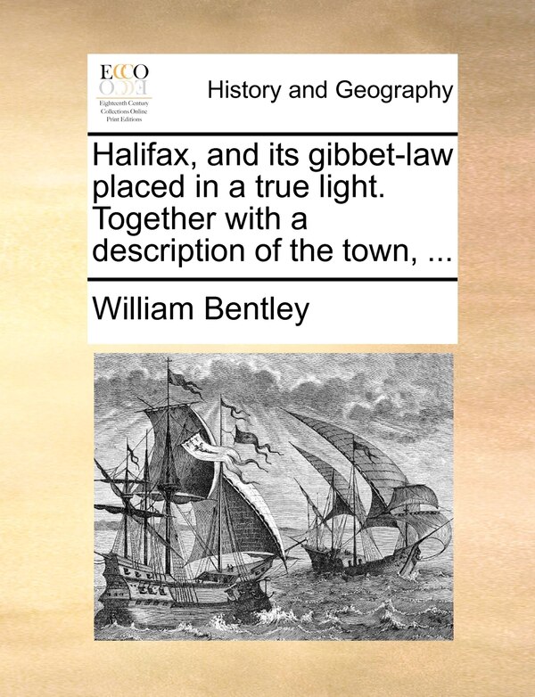Halifax and its gibbet-law placed in a true light. Together with a description of the town . by William Bentley, Paperback | Indigo Chapters