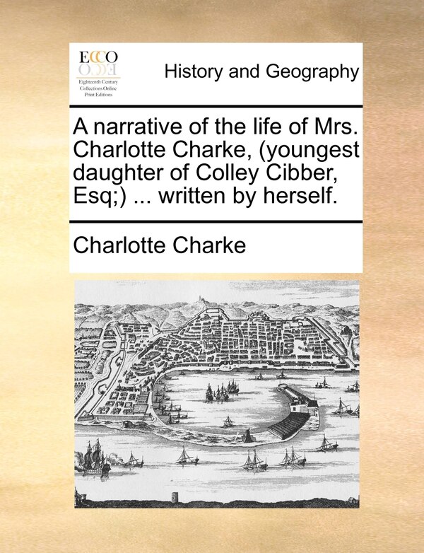 A Narrative Of The Life Of Mrs. Charlotte Charke (youngest Daughter Of Colley Cibber Esq;), Paperback | Indigo Chapters