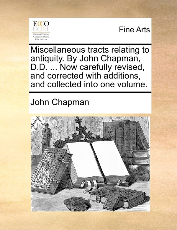 Miscellaneous tracts relating to antiquity. By John Chapman D. D, Paperback | Indigo Chapters