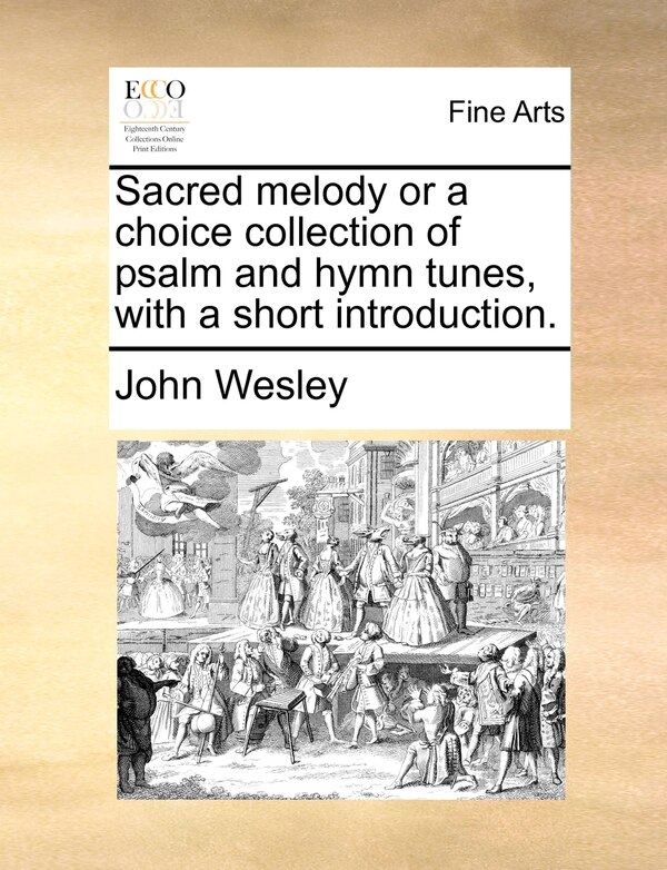 Sacred melody or a choice collection of psalm and hymn tunes with a short introduction by John Wesley, Paperback | Indigo Chapters