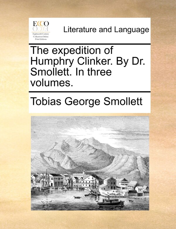 The expedition of Humphry Clinker. By Dr. Smollett. In three volumes by Tobias George Smollett, Paperback | Indigo Chapters