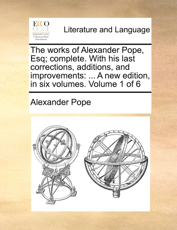 The Works of Alexander Pope Esq; Complete. with His Last Corrections Additions and Improvements, Paperback | Indigo Chapters